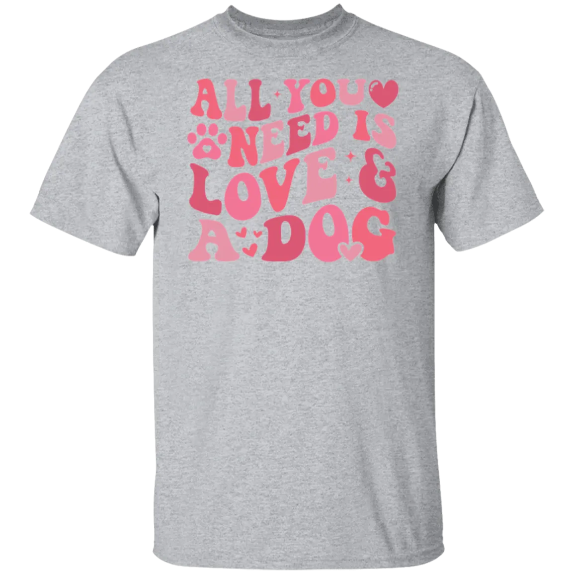 All I Need Is Love and my Dog T-Shirt
