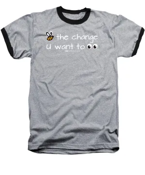 Be The Change You Want To See - Baseball T-Shirt