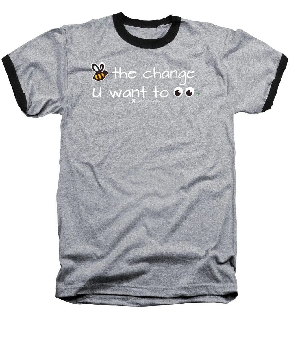 Be The Change You Want To See - Baseball T-Shirt