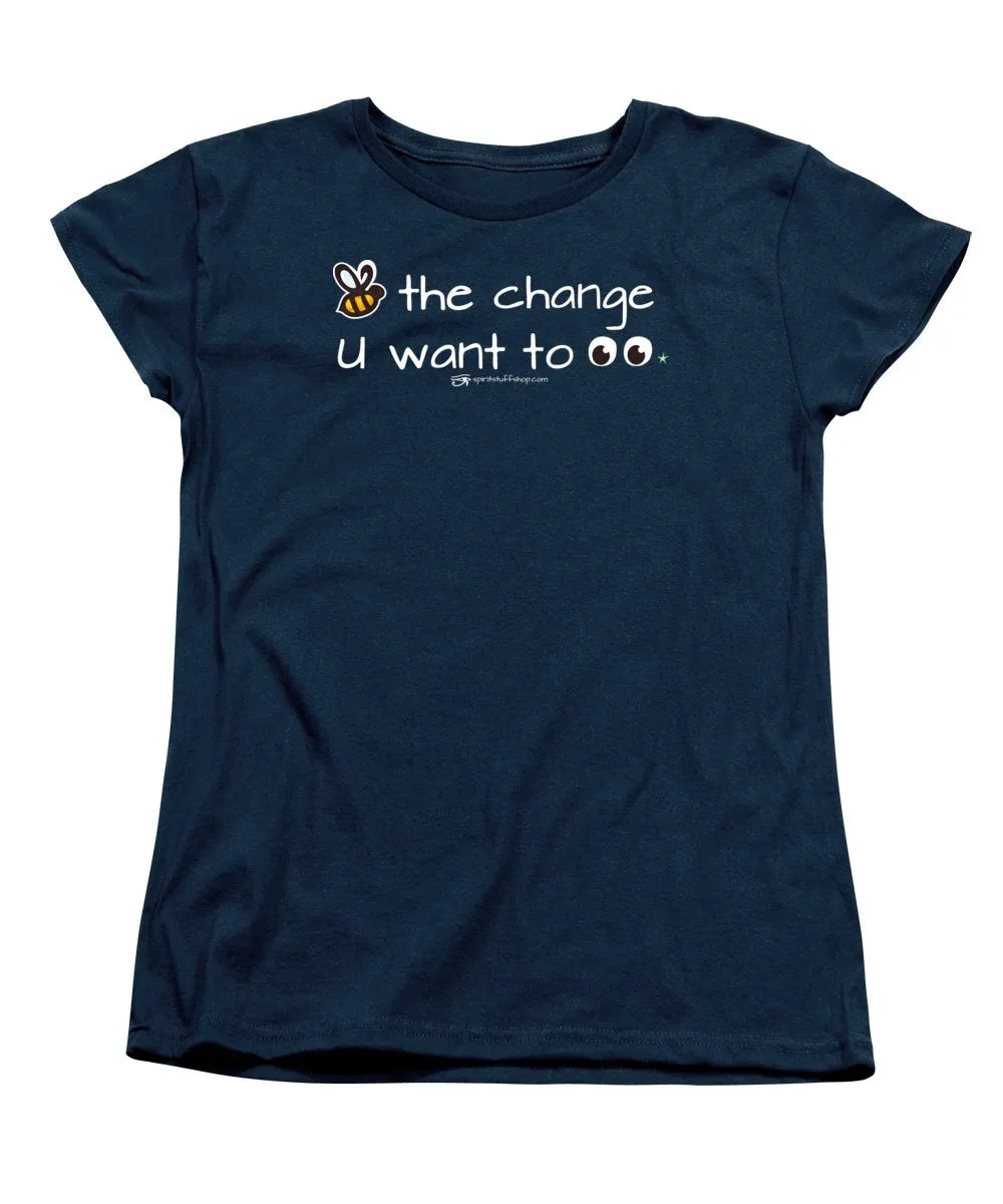 Be The Change You Want To See - Women's T-Shirt (Standard Fit)