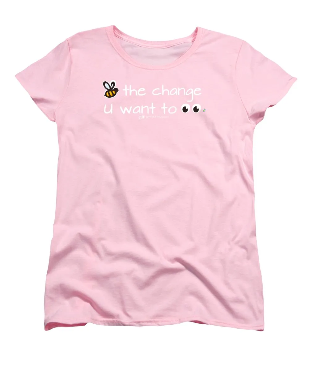 Be The Change You Want To See - Women's T-Shirt (Standard Fit)