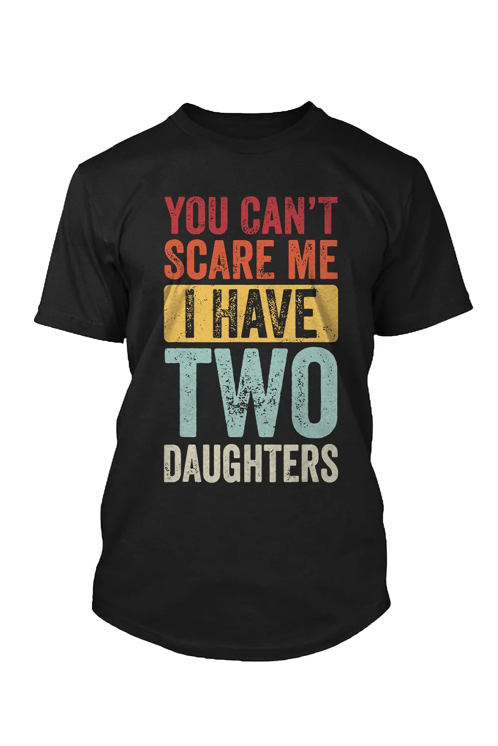 Black You Can't Scare Me, I Have Two Daughters Men's T Shirt