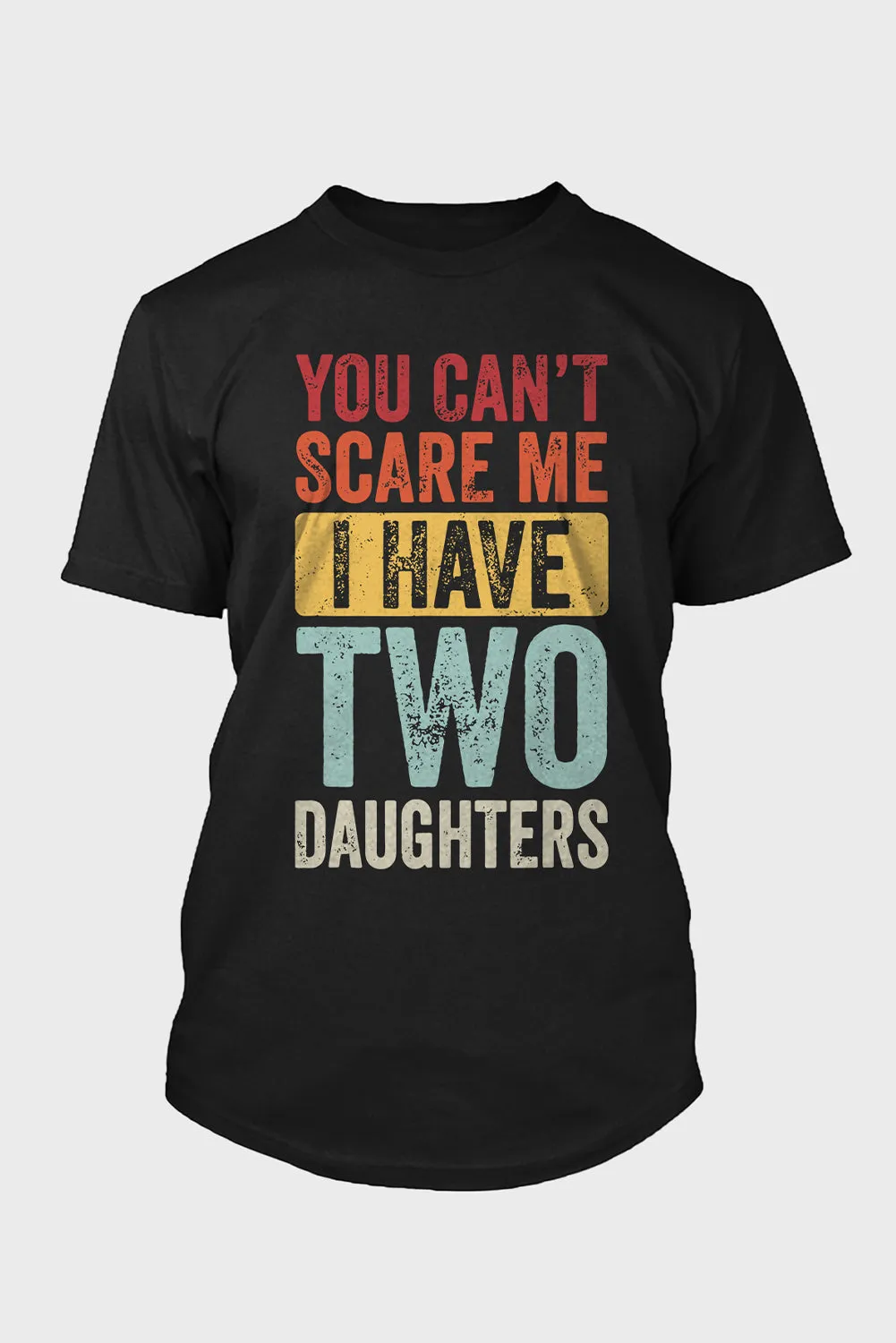 Black You Can't Scare Me, I Have Two Daughters Men's T Shirt