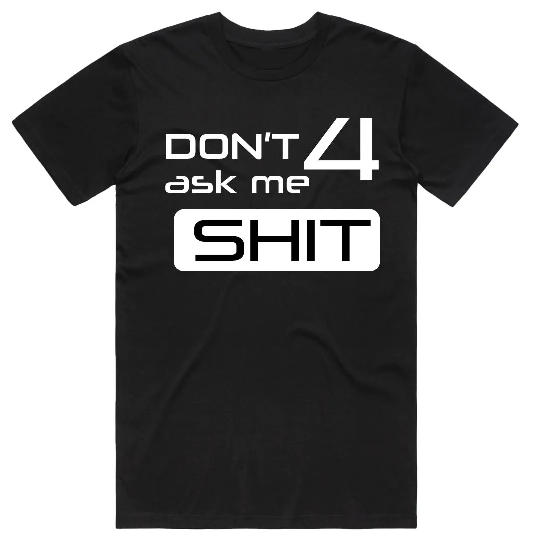 don't ask me 4 shit T-shirt