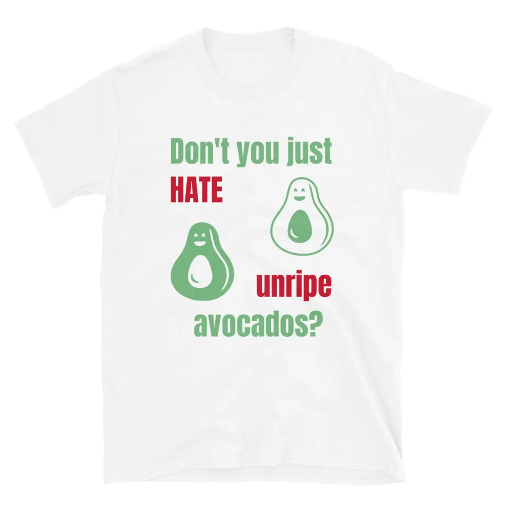 Don't You Just Hate Unripe Avocados Novelty T-Shirt
