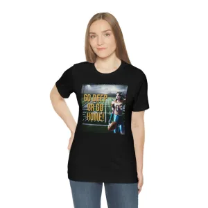 Go Deep or Go Home! Short Sleeve Tee