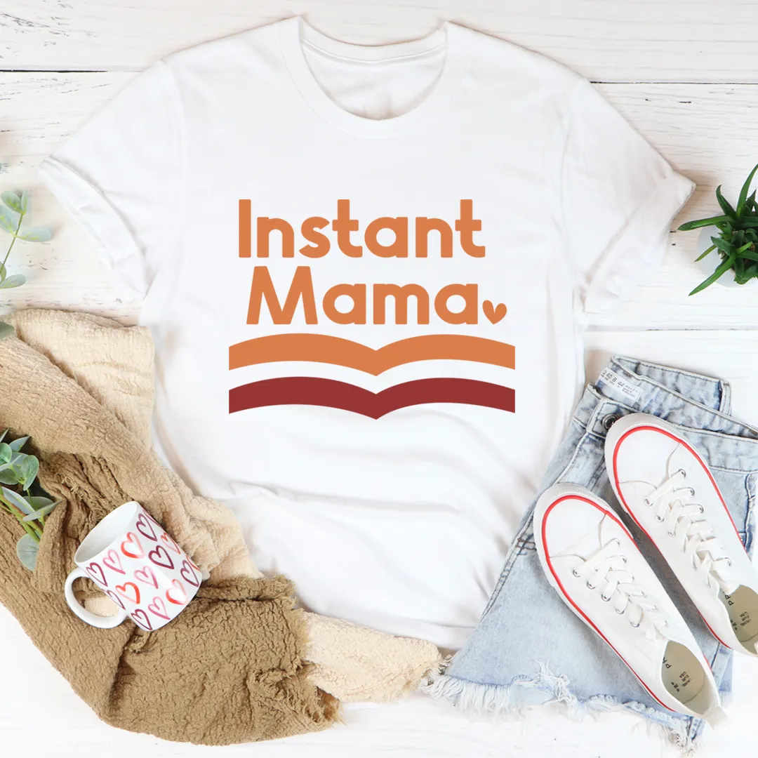 Graphic T-Shirts Instant Mama Tee