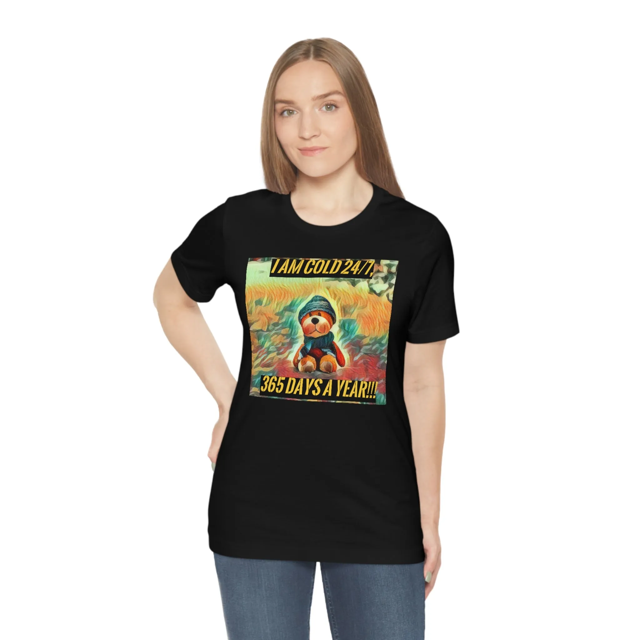 I Am Cold 24/7, 365 Days A Year!!! 2 Short Sleeve Tee