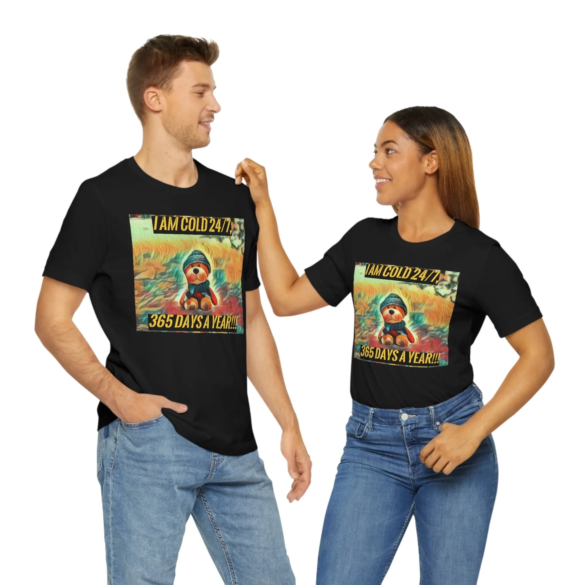 I Am Cold 24/7, 365 Days A Year!!! 2 Short Sleeve Tee