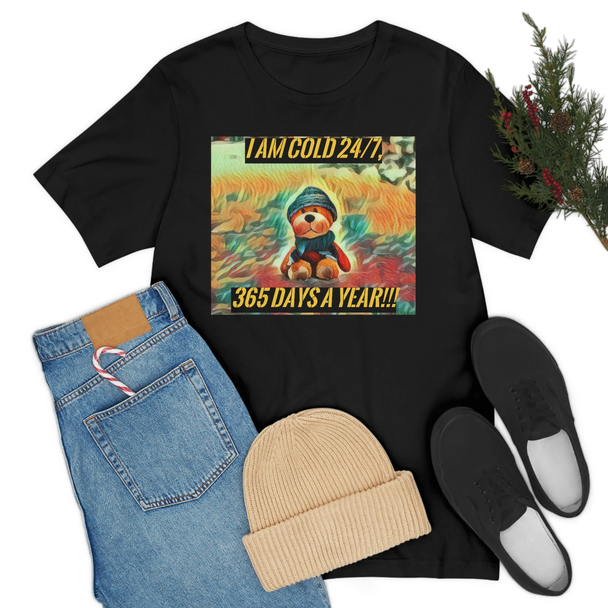 I Am Cold 24/7, 365 Days A Year!!! 2 Short Sleeve Tee