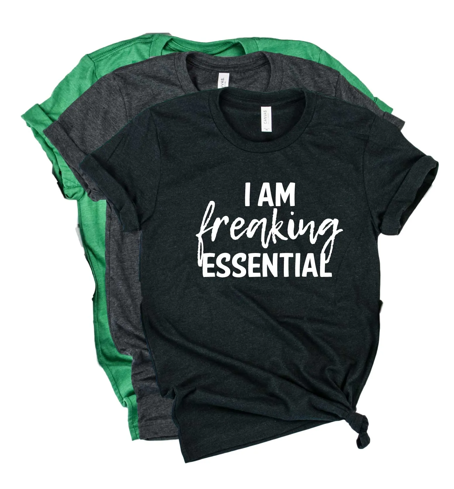 I Am Freaking Essential Shirt | Unisex Crew
