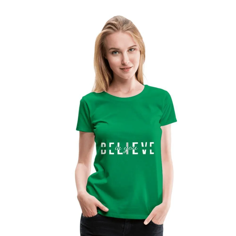 I Believe in You Women’s Premium T-Shirt