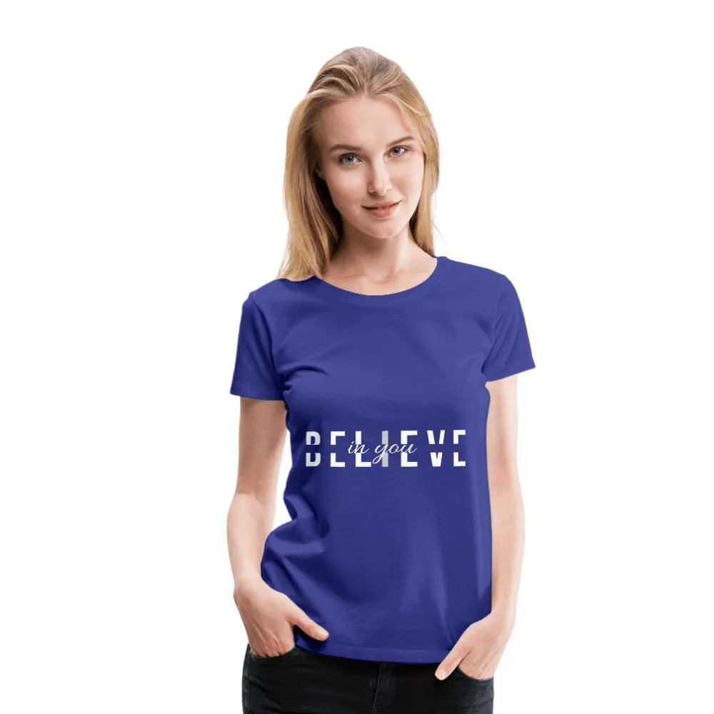 I Believe in You Women’s Premium T-Shirt