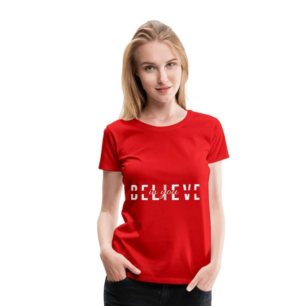 I Believe in You Women’s Premium T-Shirt