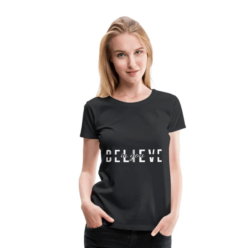I Believe in You Women’s Premium T-Shirt