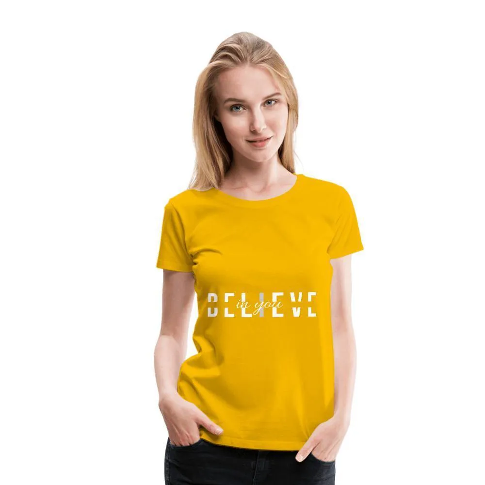 I Believe in You Women’s Premium T-Shirt