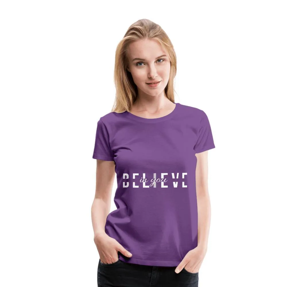 I Believe in You Women’s Premium T-Shirt