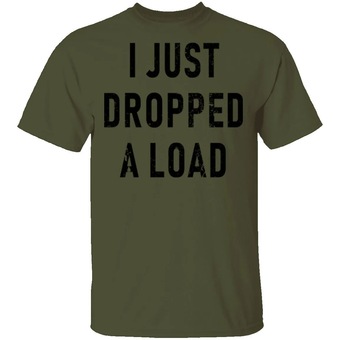 I Just Dropped A Load T-Shirt