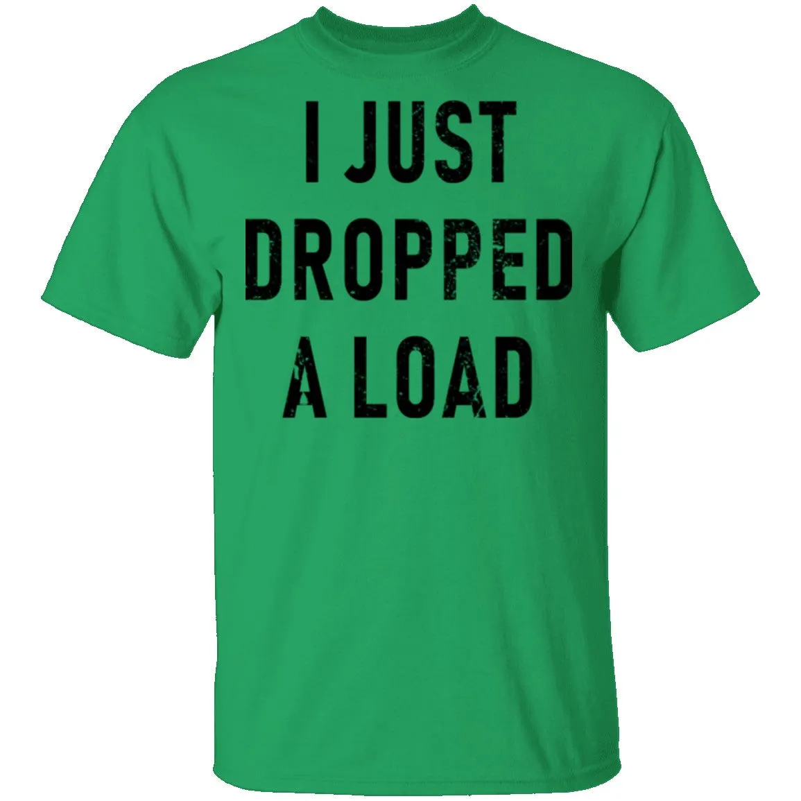 I Just Dropped A Load T-Shirt