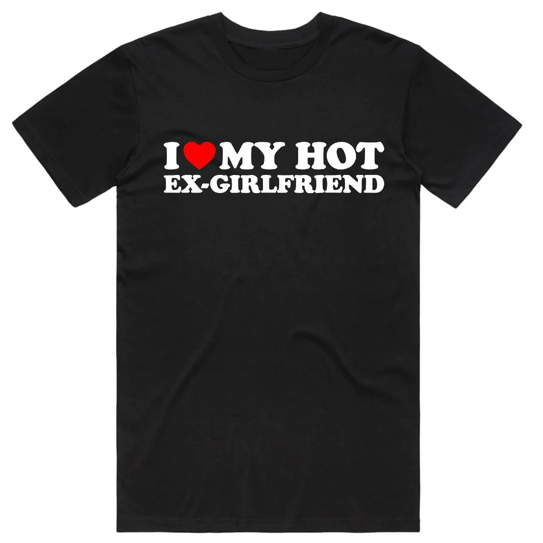 I Love My Hot Ex-Girlfriend T-Shirt