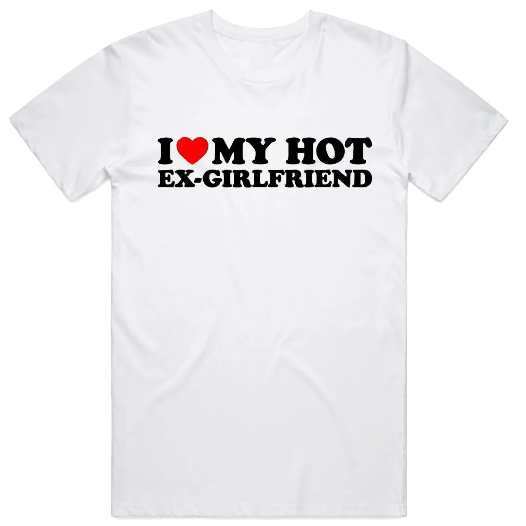 I Love My Hot Ex-Girlfriend T-Shirt