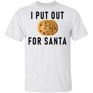 I Put Out For Santa T-Shirt