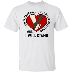 I Understand That I Will Never Understand Heart T-Shirt