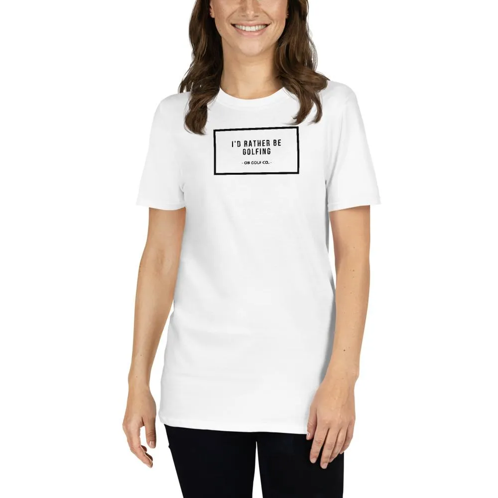 I'd Rather Be Golfing T-Shirt