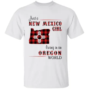 Just A New Mexico Girl Living In An Oregon World T-shirt