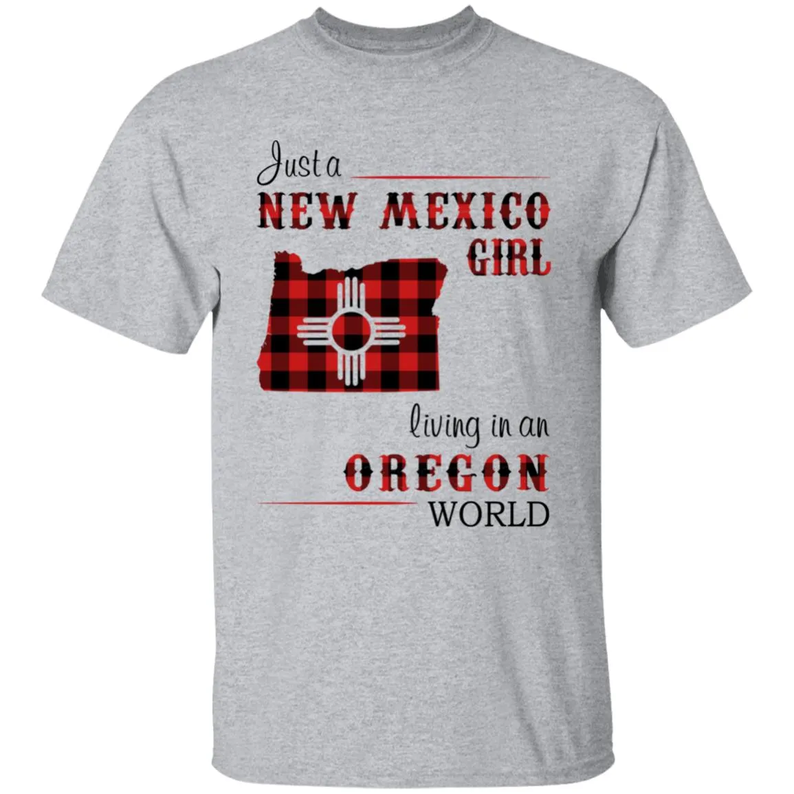 Just A New Mexico Girl Living In An Oregon World T-shirt