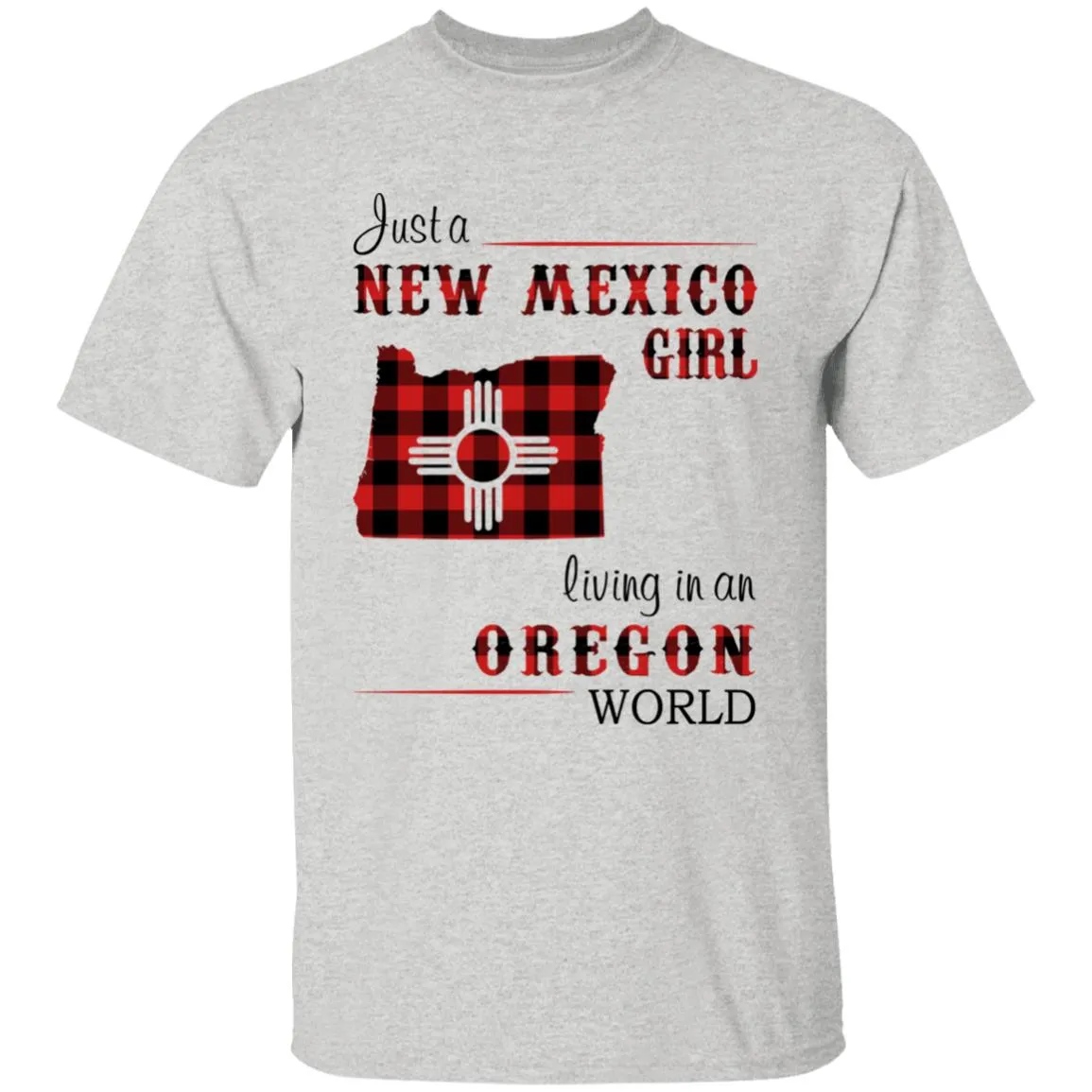 Just A New Mexico Girl Living In An Oregon World T-shirt