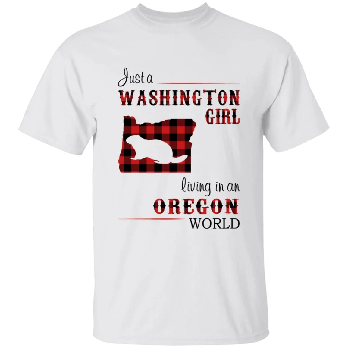 Just A Washington Girl Living In An Oregon World T-shirt