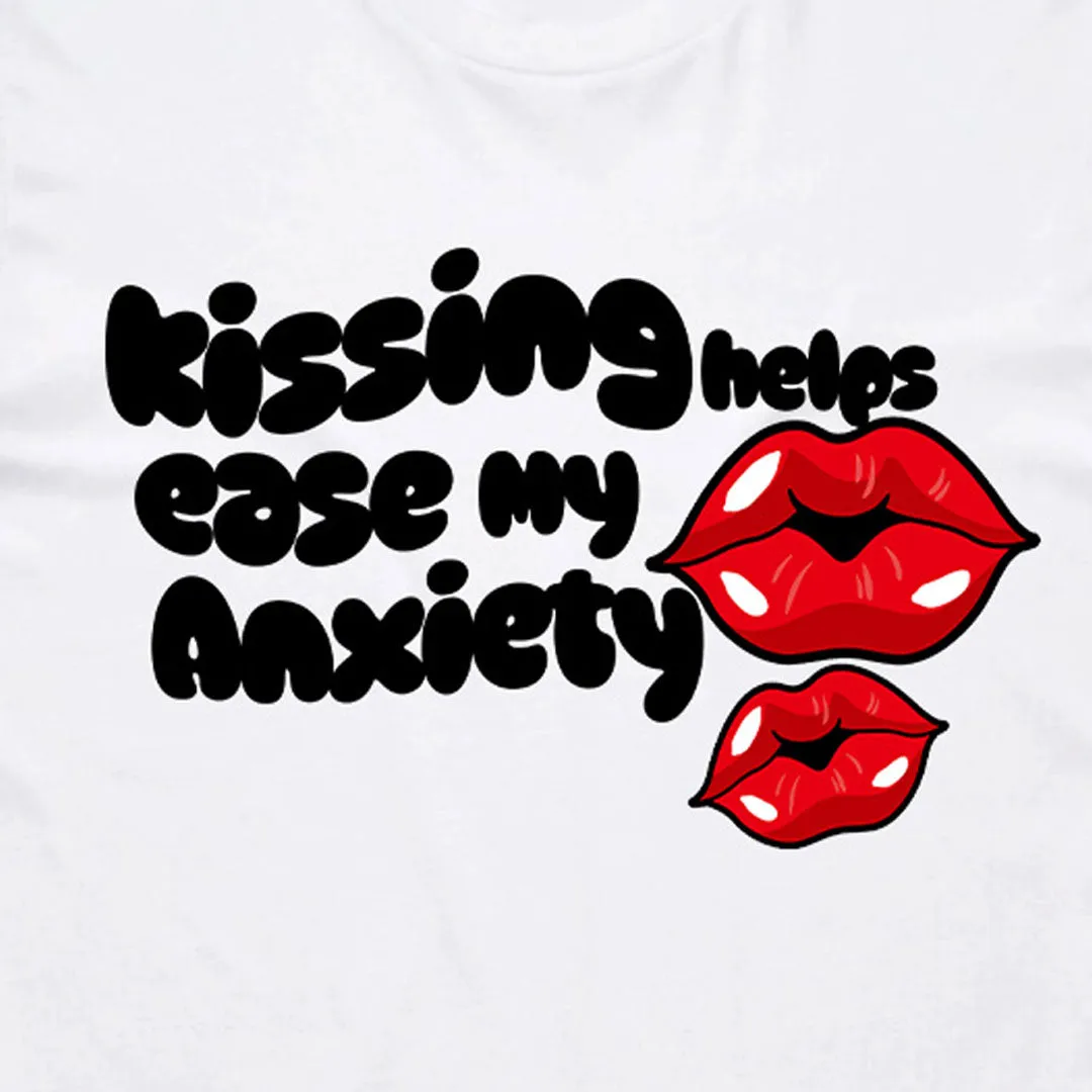Kissing helps eases my Anxiety T-Shirt