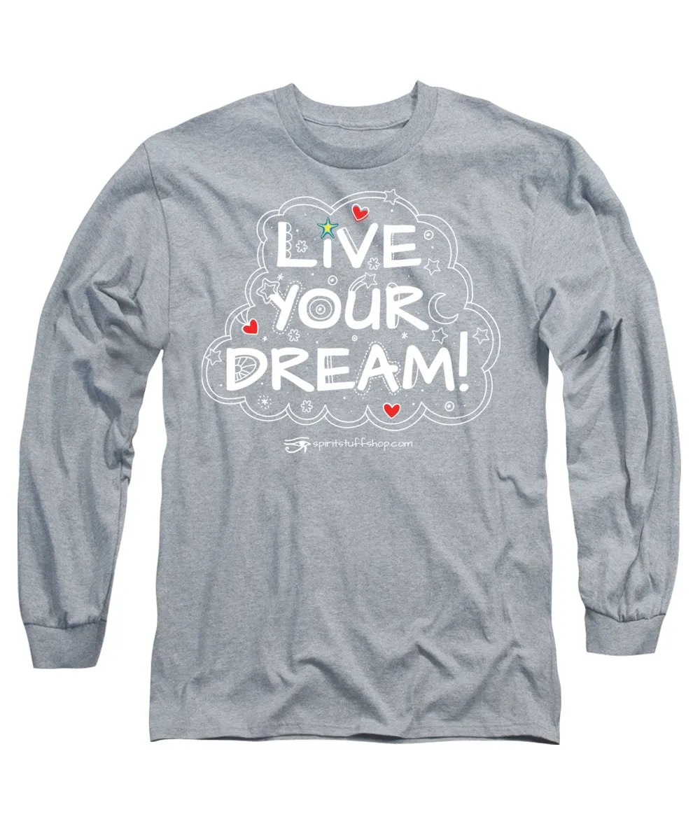 Live Your Dream - Long Sleeve T-Shirt