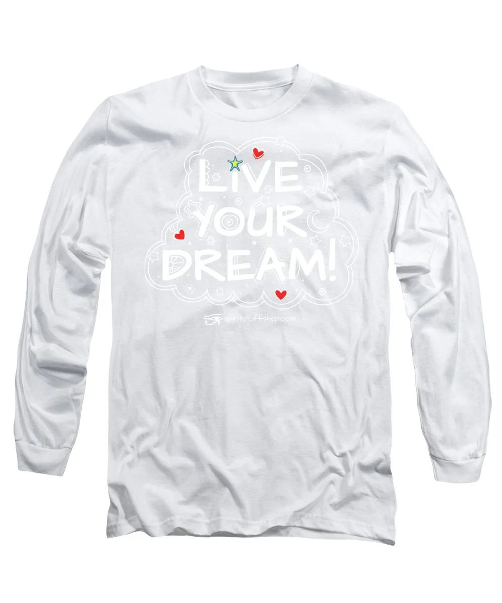 Live Your Dream - Long Sleeve T-Shirt