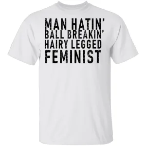 Man Hatin' Ball Breakin' Hairy Legged Feminist T-Shirt
