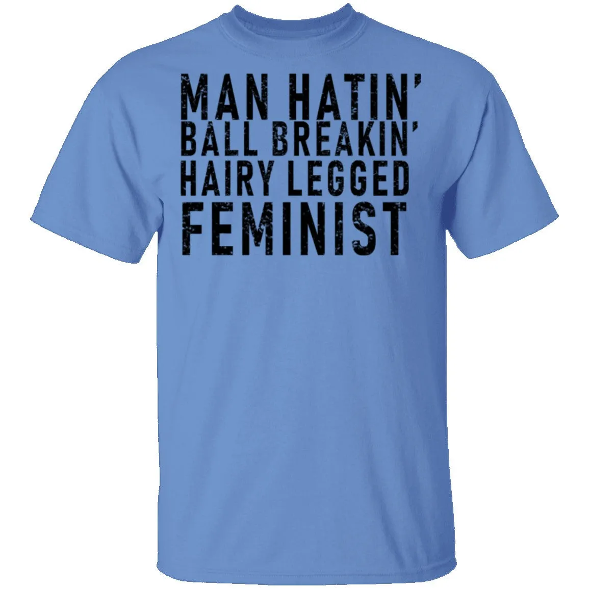 Man Hatin' Ball Breakin' Hairy Legged Feminist T-Shirt