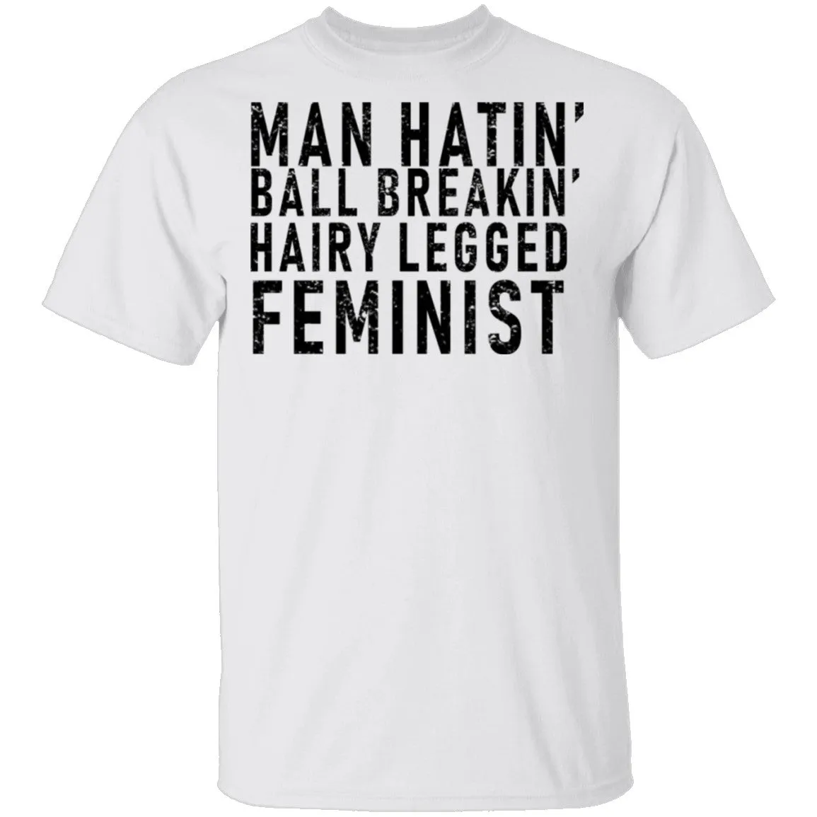 Man Hatin' Ball Breakin' Hairy Legged Feminist T-Shirt