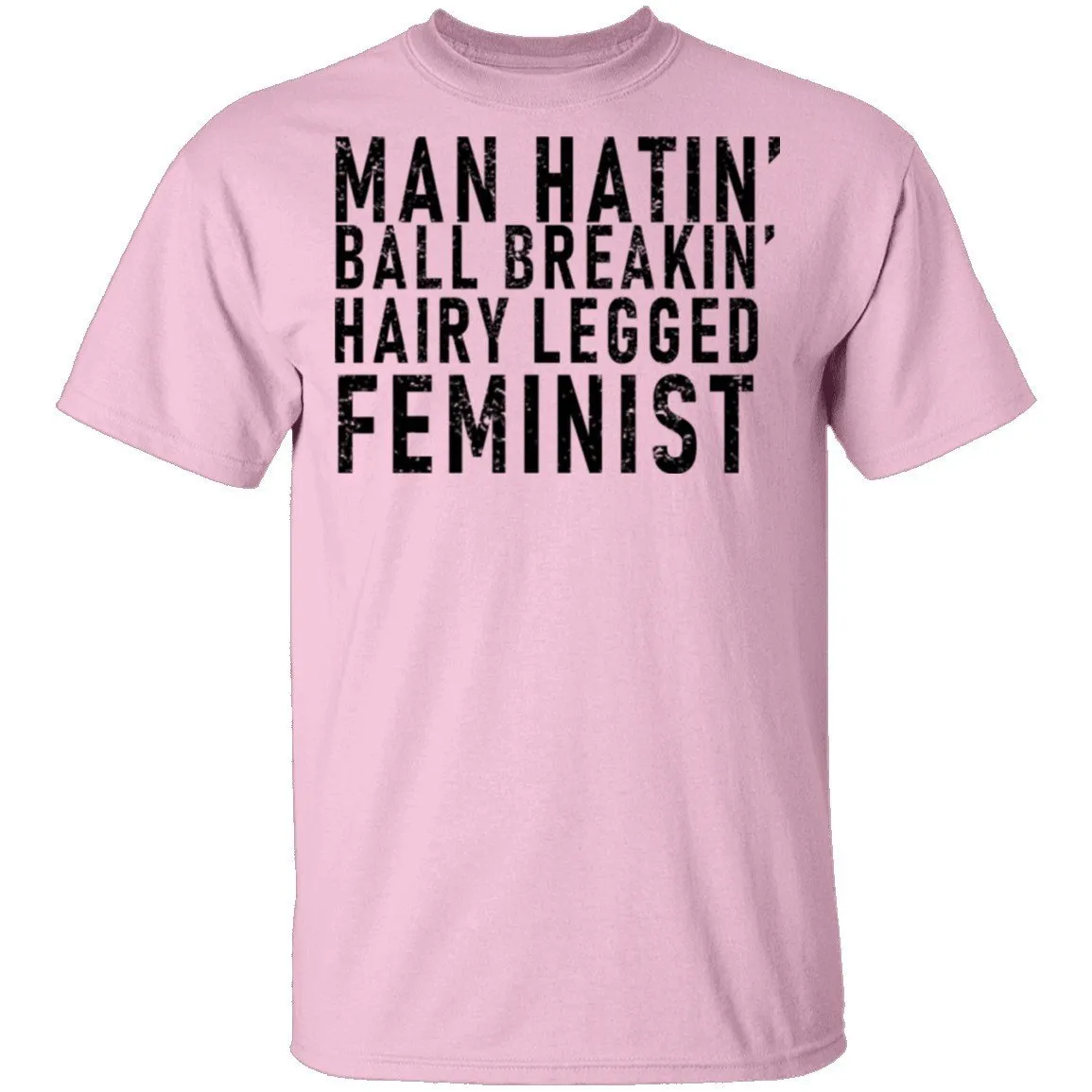 Man Hatin' Ball Breakin' Hairy Legged Feminist T-Shirt