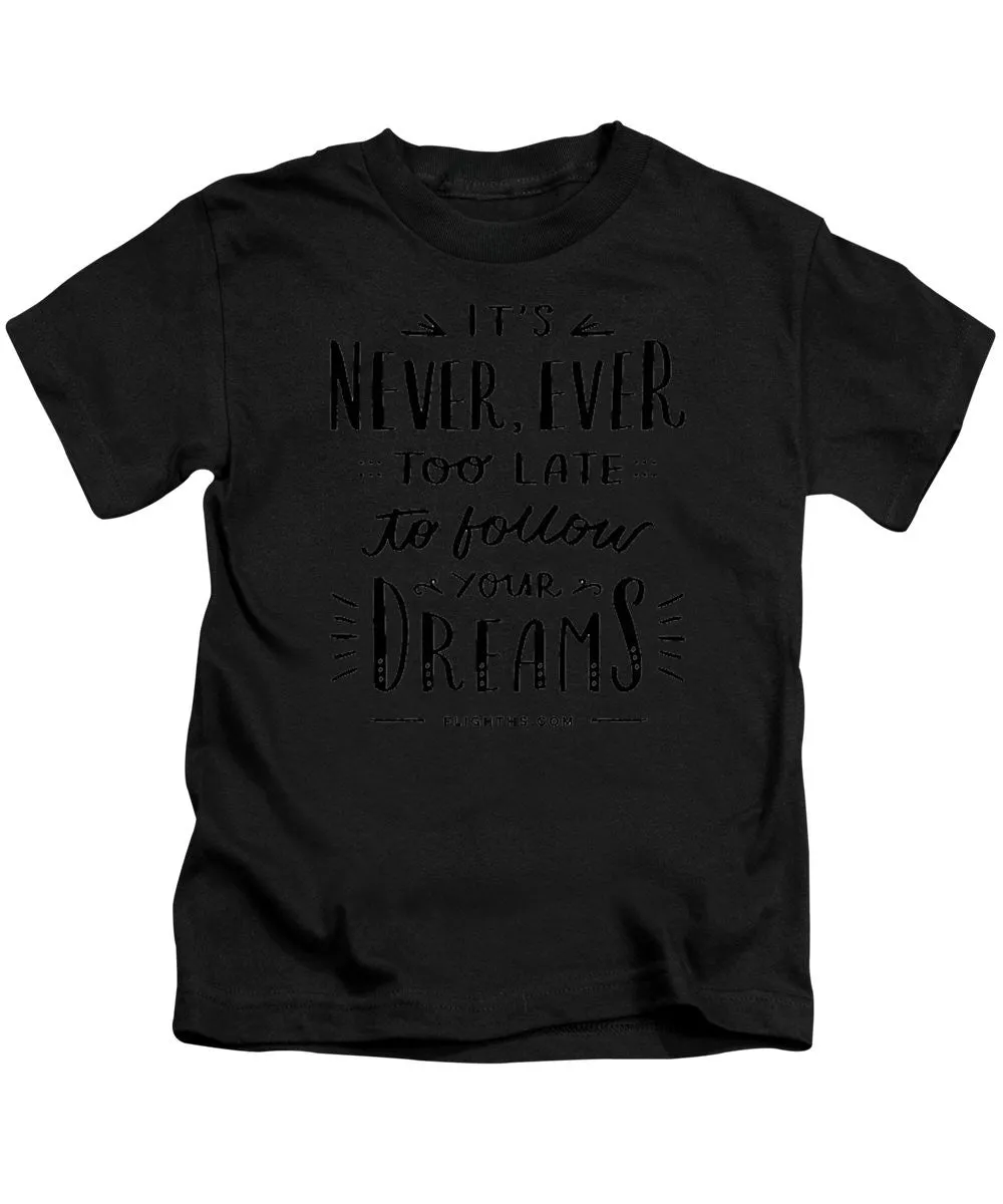 Never Too Late Text - Kids T-Shirt