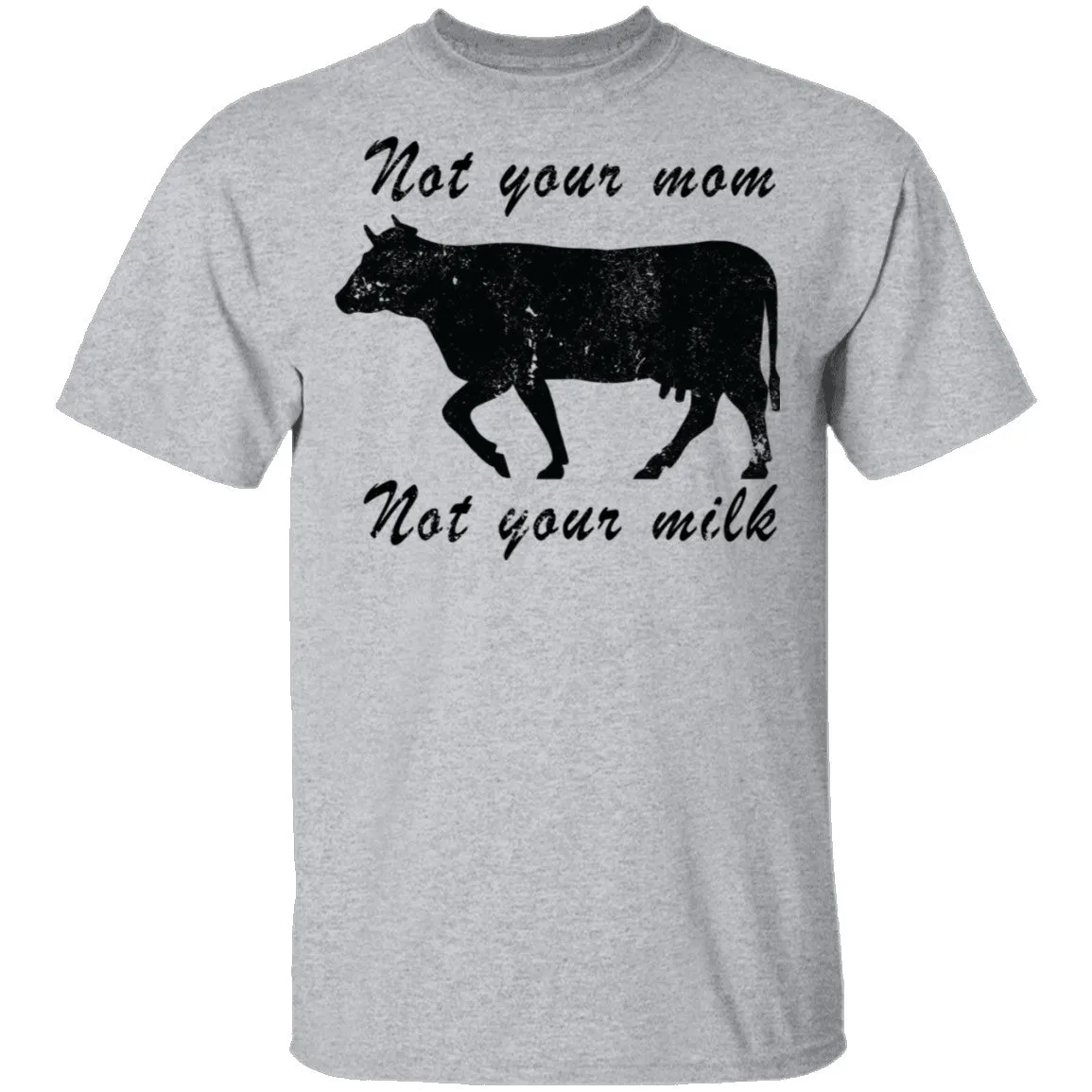 Not Your Mom Not Your Milk T-Shirt