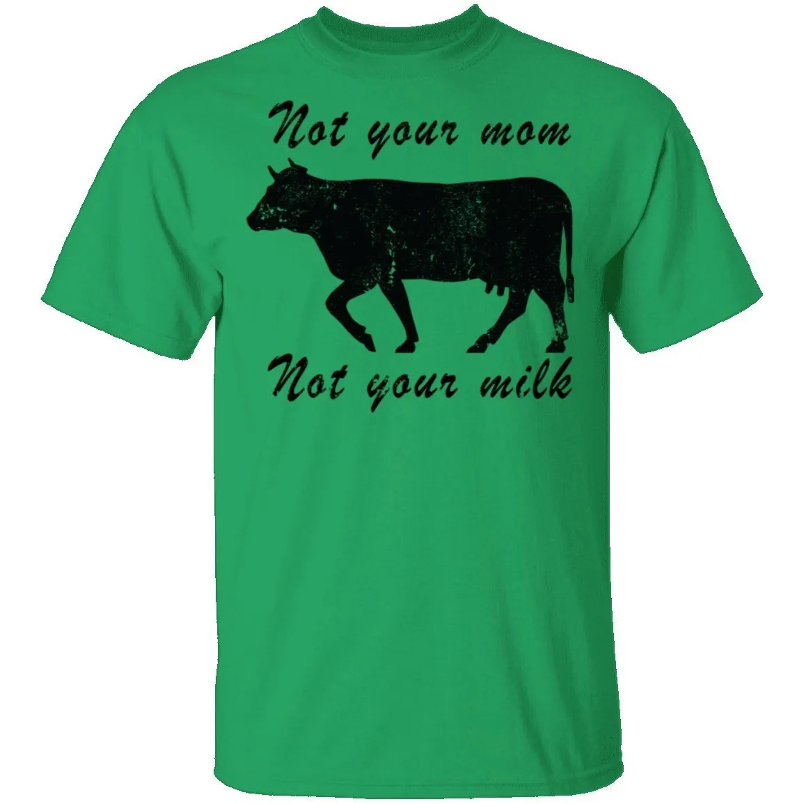 Not Your Mom Not Your Milk T-Shirt