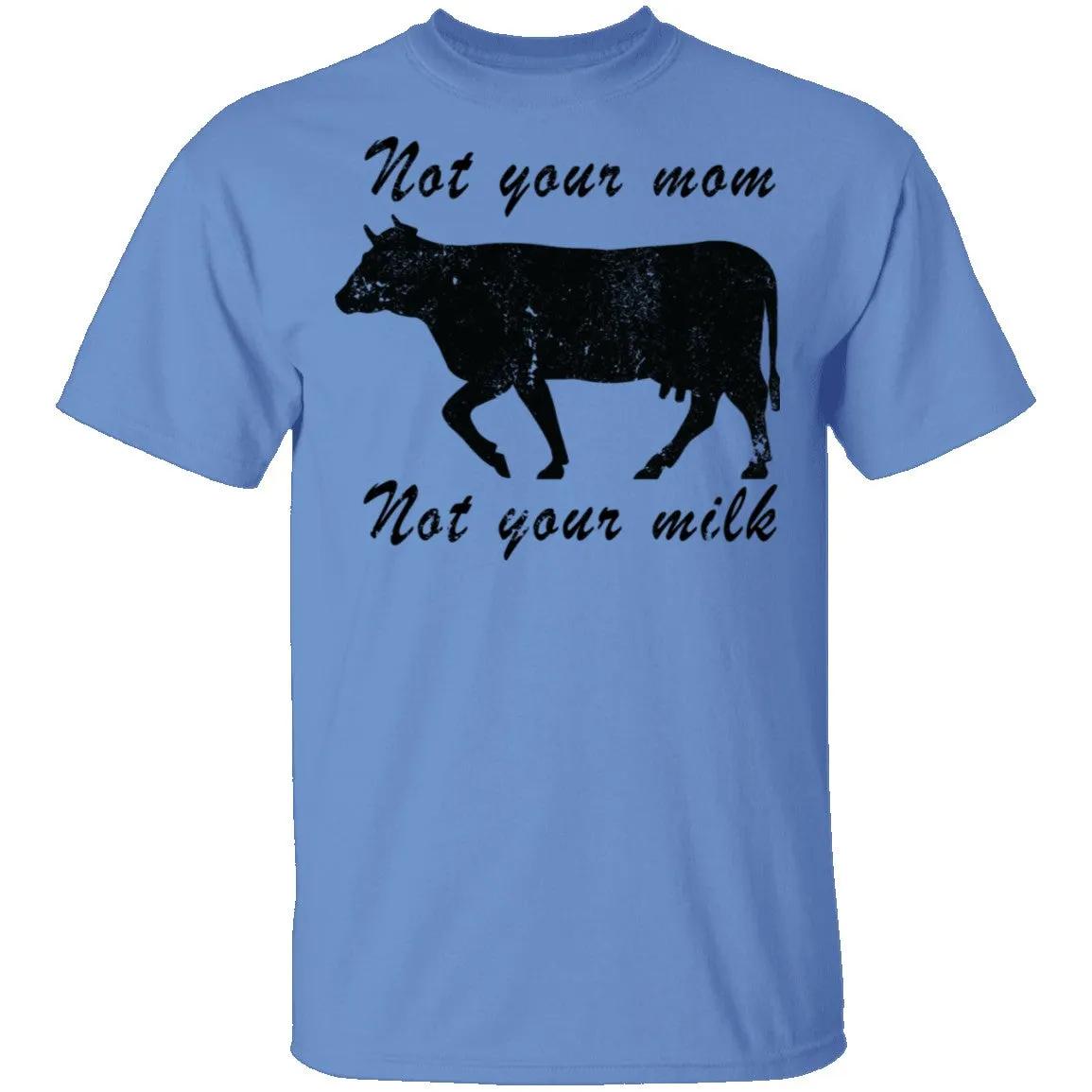 Not Your Mom Not Your Milk T-Shirt
