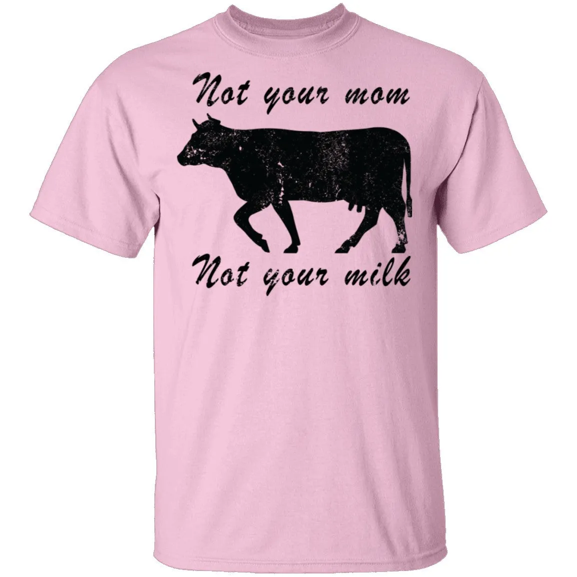 Not Your Mom Not Your Milk T-Shirt