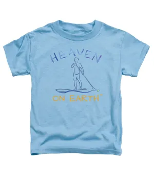 Paddle Board Heaven On Earth - Toddler T-Shirt