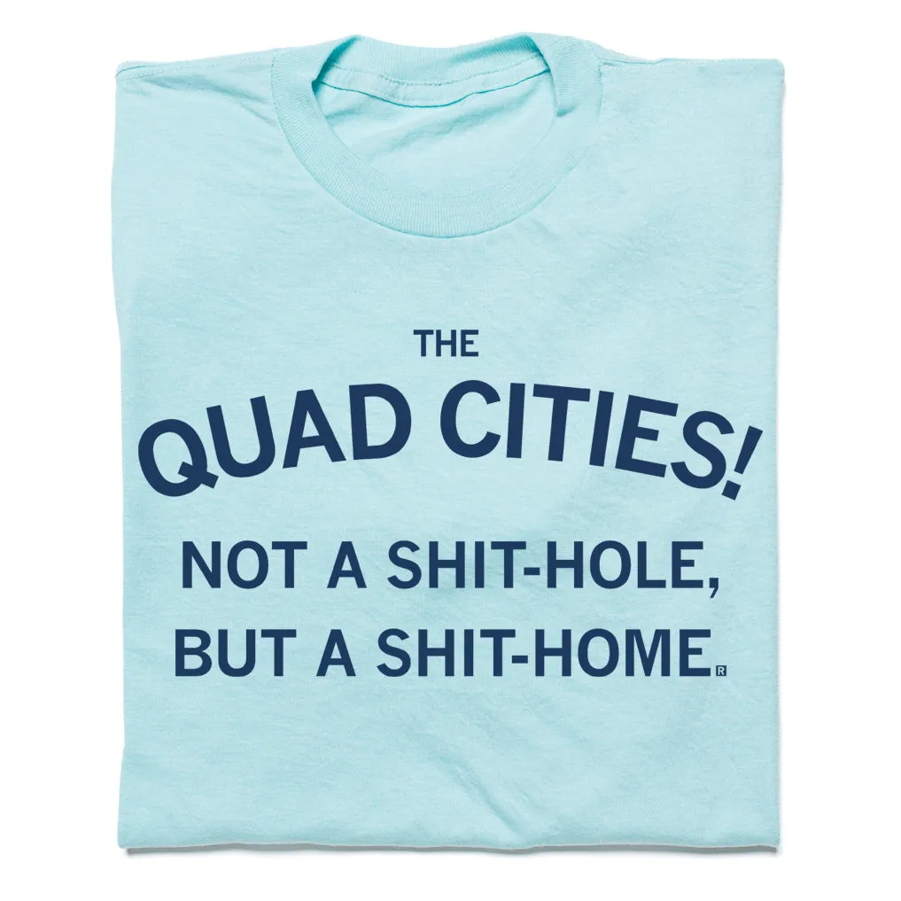 Quad Cities: Shit-Home