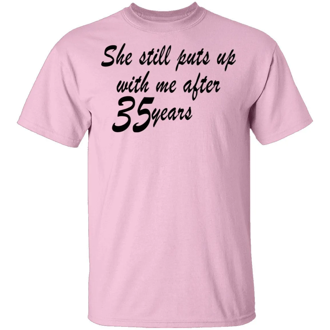 She Still Puts Up With Me After 35 Years T-Shirt