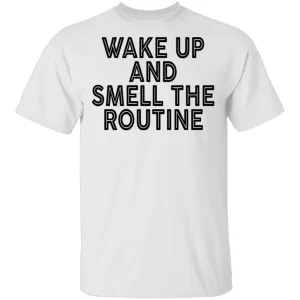 Wake Up And Smell The Routine T-Shirt