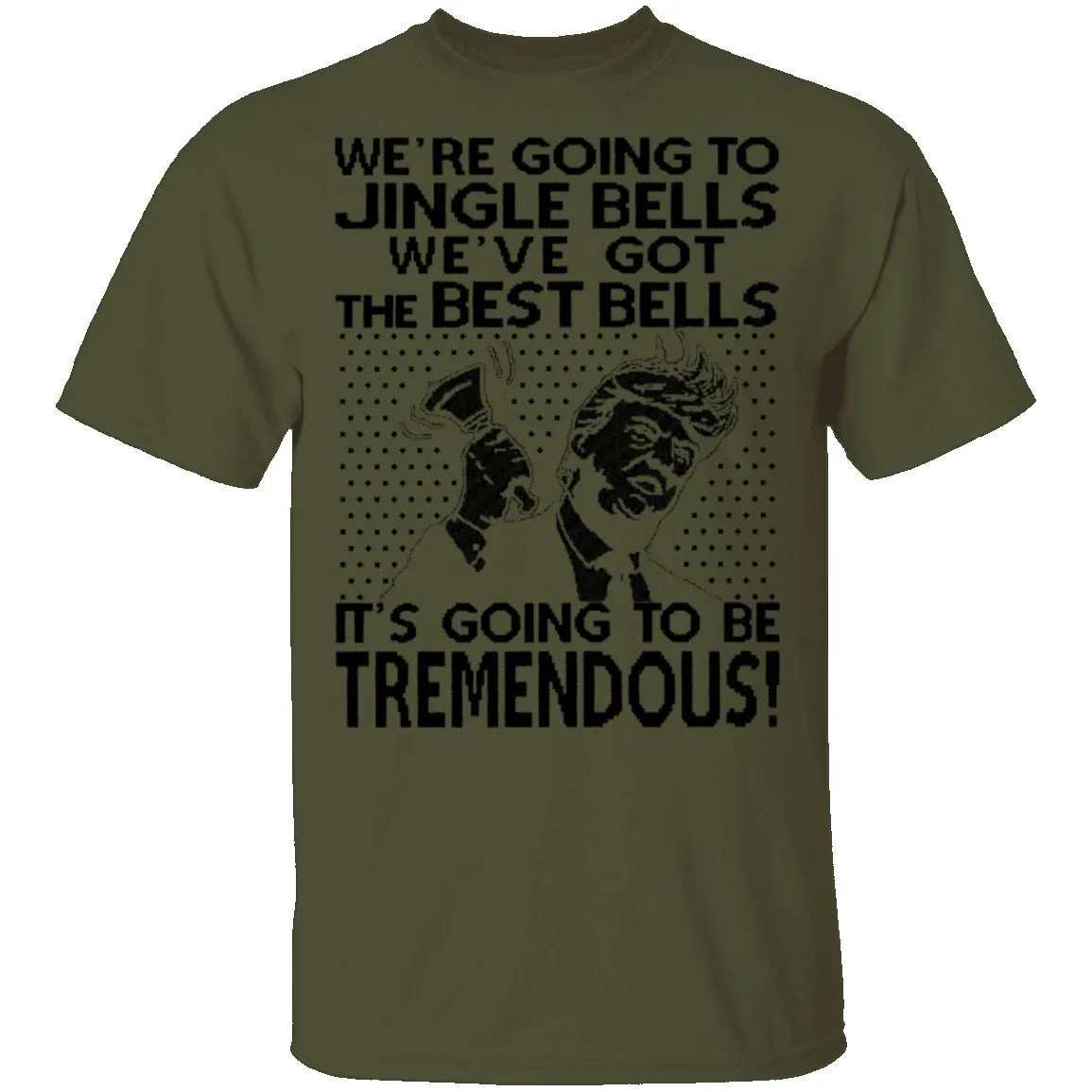 We're Going To Jingle Bells We've Got The Best Bells It's Going To Be Tremendous T-Shirt