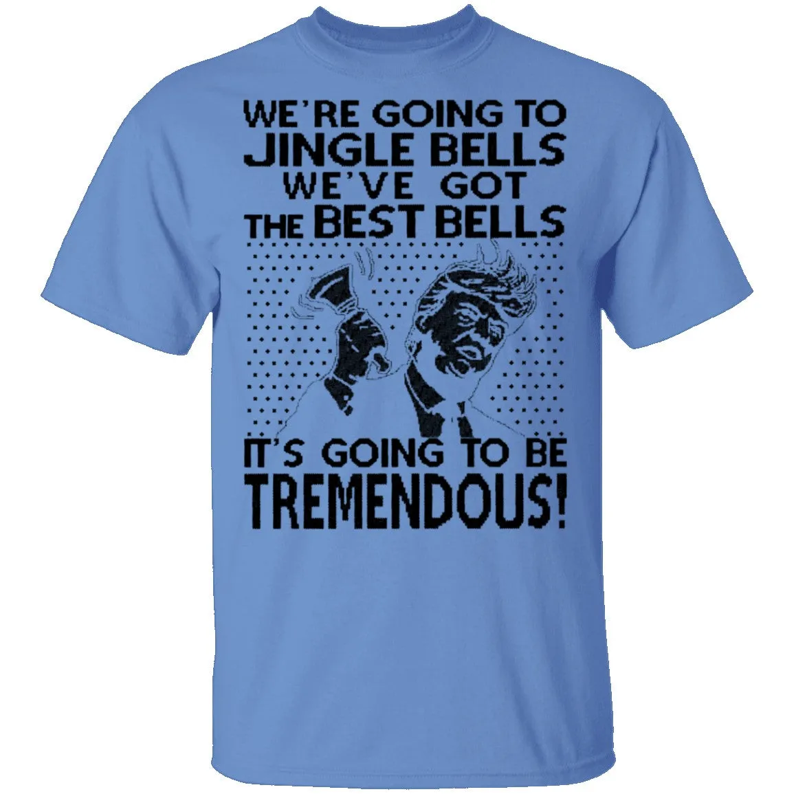 We're Going To Jingle Bells We've Got The Best Bells It's Going To Be Tremendous T-Shirt
